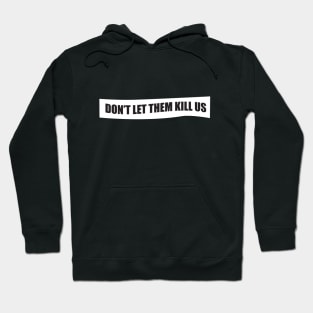 Don't let them kill us Hoodie